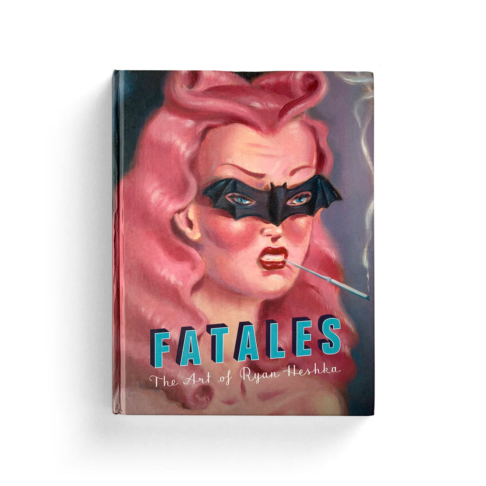 Fatales: The Art of Ryan Heshka