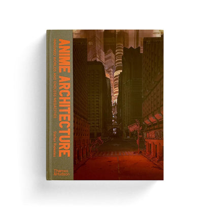 Anime Architecture: Imagined Worlds and Endless Megacities Book