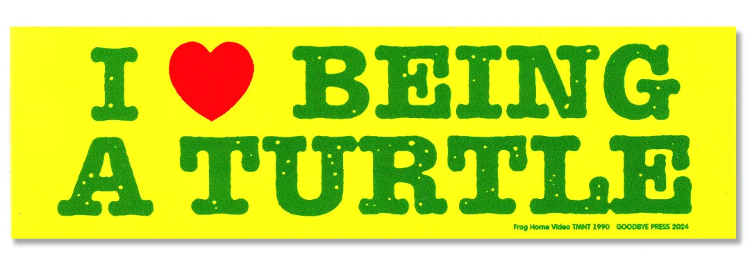 Goodbye Press - I Love Being A Turtle Bumper Sticker
