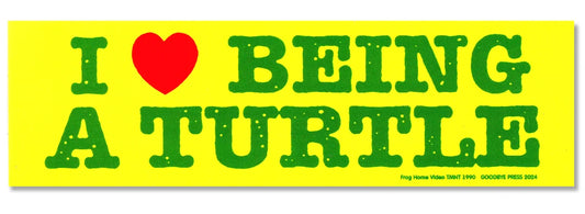 Goodbye Press - I Love Being A Turtle Bumper Sticker